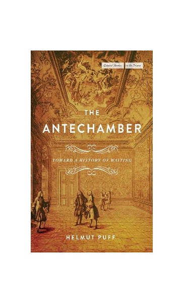 The Antechamber: Toward a History of Waiting - Helmut Puff