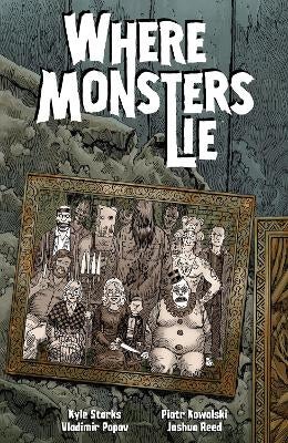 Where Monsters Lie by Kyle Starks, Piotr Kowalski | Paper Plus