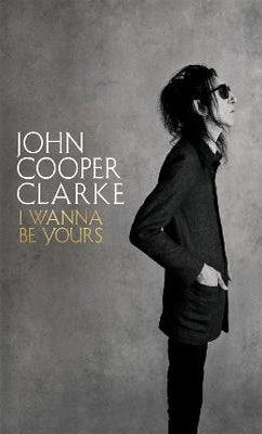 I Wanna Be Yours By John Cooper Clarke Paper Plus