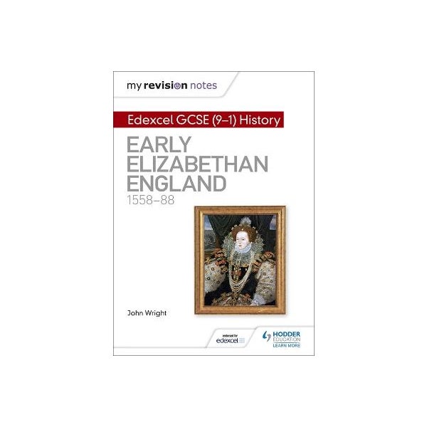 My Revision Notes: Edexcel GCSE (9-1) History: Early Elizabethan England, 1558-88 -