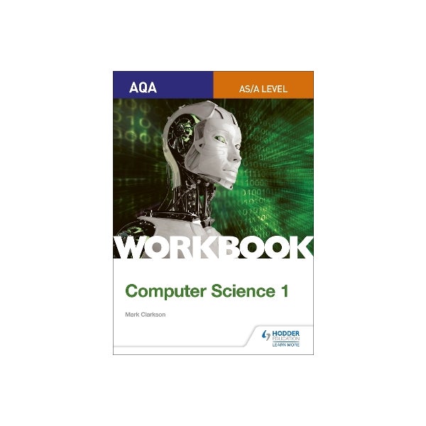AQA AS/A-level Computer Science Workbook 1 by Mark Clarkson | Paper Plus