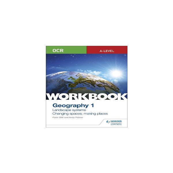 OCR A-level Geography Workbook 1: Landscape Systems and Changing Spaces; Making Places -
