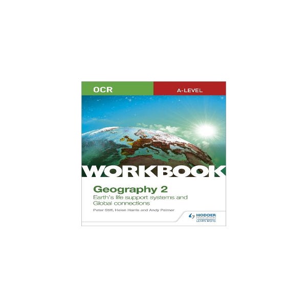 OCR A-level Geography Workbook 2: Earth's Life Support Systems and Global Connections -