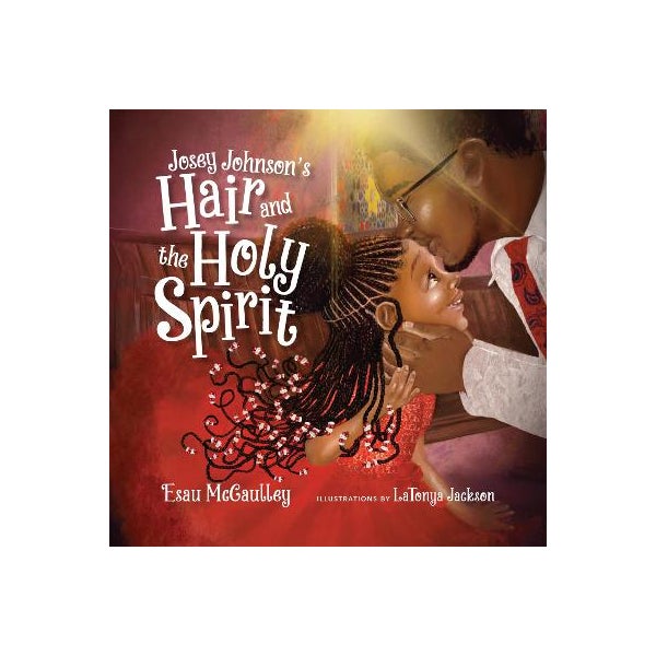 Josey Johnson`s Hair and the Holy Spirit by Esau Mccaulley, Latonya Jackson  | Paper Plus