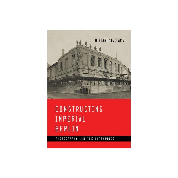 Constructing Imperial Berlin -