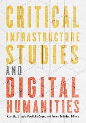 Critical Infrastructure Studies and Digital Humanities by Alan Liu ...