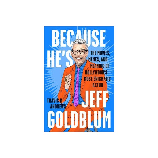 Because He's Jeff Goldblum -