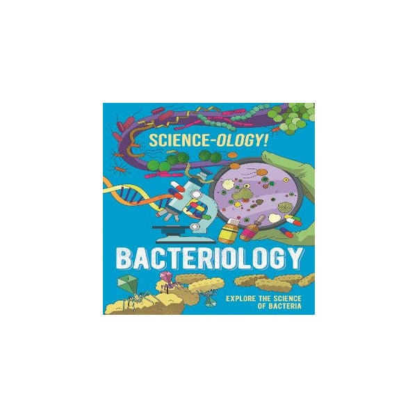 Science-ology!: Bacteriology -
