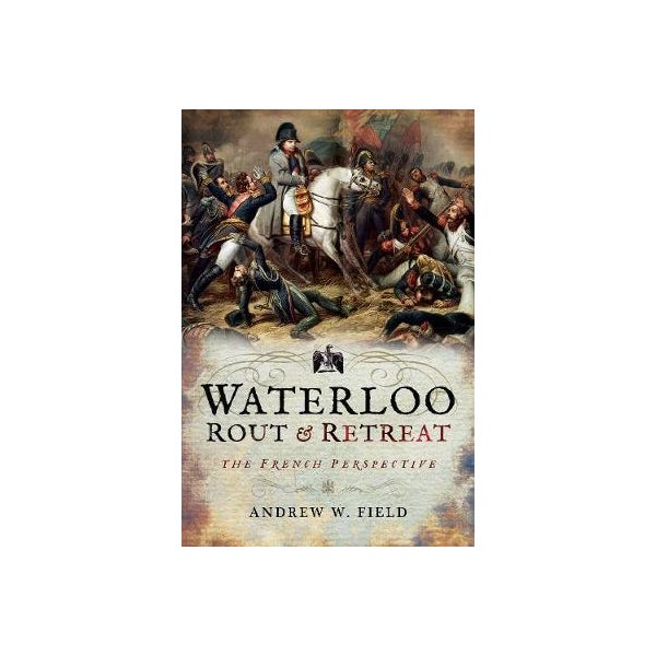 Waterloo: Rout and Retreat -