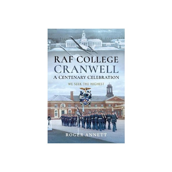 RAF College, Cranwell: A Centenary Celebration -