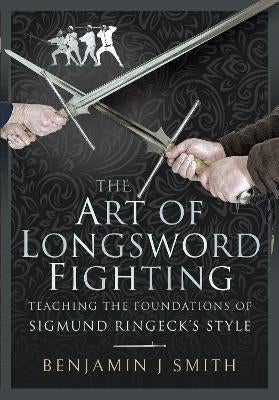 The Art of Longsword Fighting by Benjamin J Smith | Paper Plus