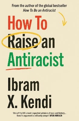 How To Raise an Antiracist by Ibram X. Kendi | Paper Plus