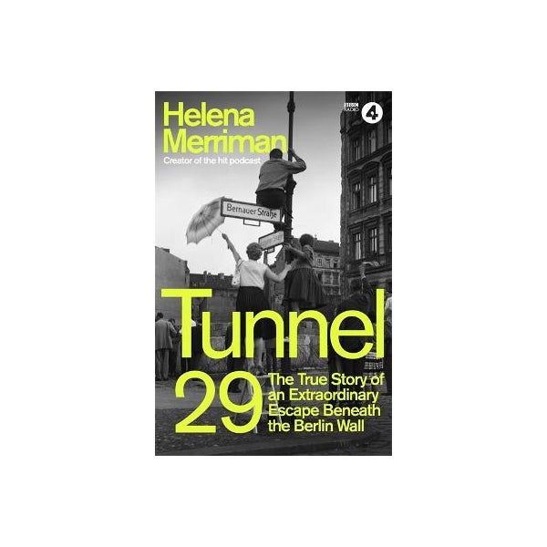 Tunnel 29: Love, Espionage and Betrayal: the True Story of an Extraordinary Escape Beneath the Berlin Wall -