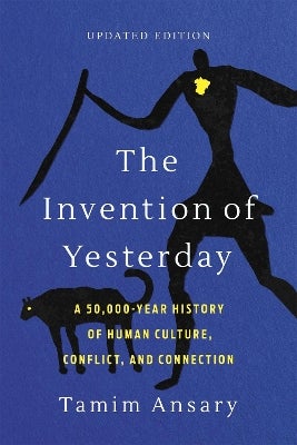 The Invention of Yesterday by Tamim Ansary, Tamim Ansary | Paper Plus