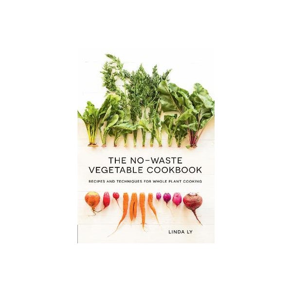The No-Waste Vegetable Cookbook -