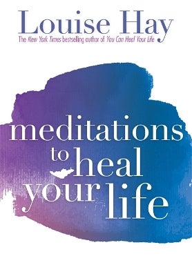 Meditations to Heal Your Life by Louise Hay | Paper Plus