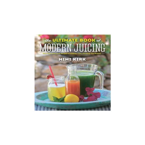 The Ultimate Book of Modern Juicing -
