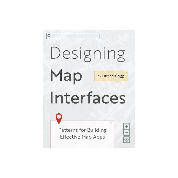 Designing Map Interfaces by Michael Gaigg | Paper Plus