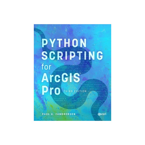 Python Scripting for ArcGIS Pro by Paul A. Zandbergen | Paper Plus