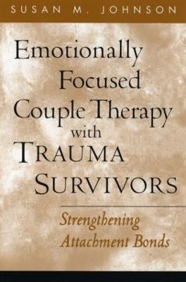Emotionally Focused Therapy for Trauma