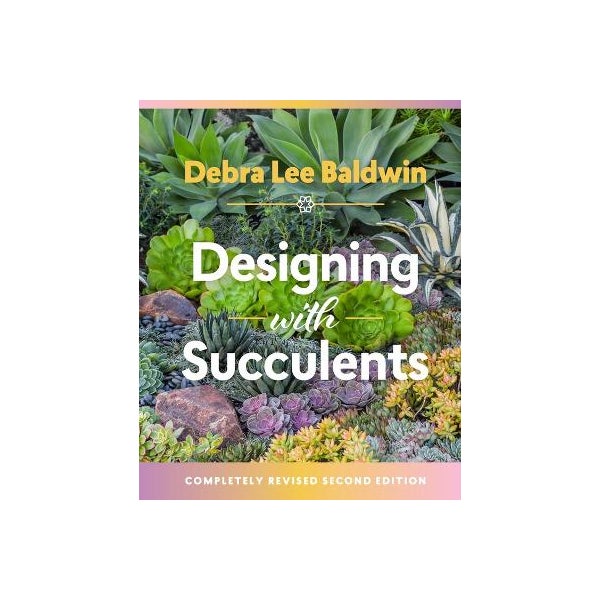 Designing with Succulents: 2nd Edition -