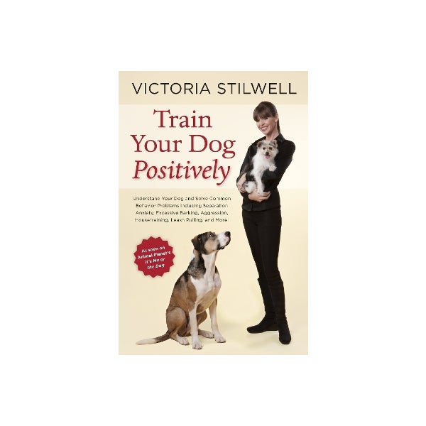 Train Your Dog Positively by Victoria Stilwell Paper Plus