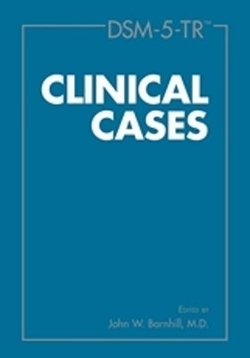 DSM-5 Clinical Cases DSM-5-TR® Clinical Cases: : Edited by John W. Barnhill, M.D.:  9781615373611: Books