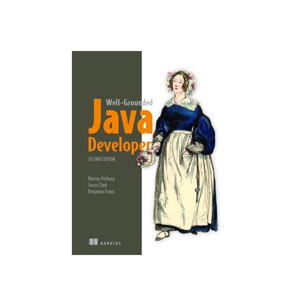 Well-Grounded Java Developer, The by Benjamin Evans, Jason Clark ...