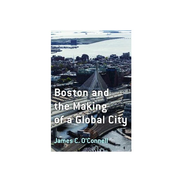 Connell Paper Boston and the Making of a Global City by James C. O'Connell | Paper Plus