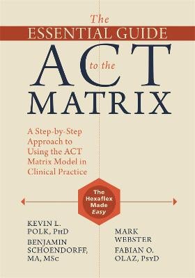 The Essential Guide to the ACT Matrix by Kevin L. Polk, Benjamin ...