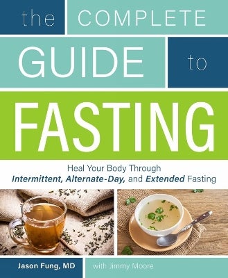 The Complete Guide To Fasting By Jimmy Moore, Jason Fung | Paper Plus