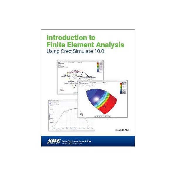 Introduction To Finite Element Analysis Using Creo Simulate 10 0 By Randy H Shih Paper Plus Introduction To Finite Element Analysis Using Creo Simulate 10 0 By Randy H Shih Paper Plus
