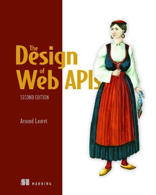 The Design of Web APIs, Second Edition by Lauret Arnaud | Paper Plus