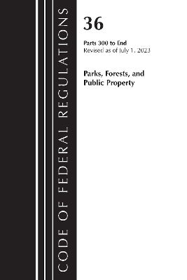 Code of Federal Regulations, Title 36 Parks, Forests, and Public ...