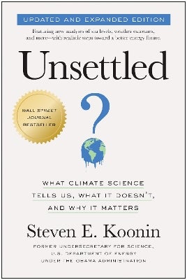 Unsettled: What Climate Science Tells Us, What It Doesn’t, And Why It Matters – First Edition Hardcover, GOOD