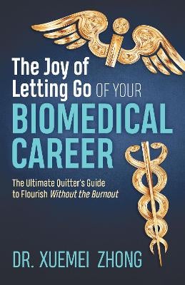 The Joy of Letting Go of Your Biomedical Career by Dr. Xuemei Zhong ...