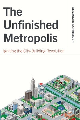 The Unfinished Metropolis by Benjamin Schneider | Paper Plus