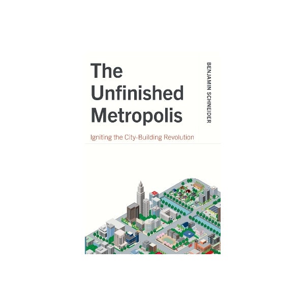 The Unfinished Metropolis by Benjamin Schneider | Paper Plus