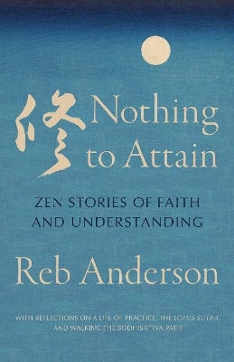 Nothing to Attain by Reb Anderson | Paper Plus