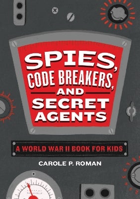 Spies, Code Breakers, and Secret Agents by Carole Roman | Paper Plus
