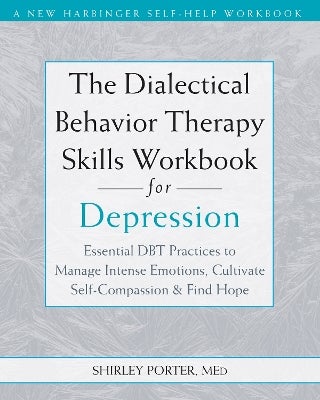 The Dialectical Behavior Therapy Skills Workbook for Depression by ...
