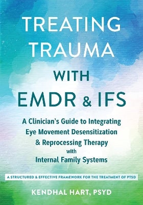 Treating Trauma with EMDR and IFS by Kendhal Hart | Paper Plus