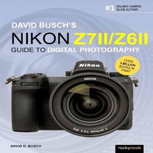 David Busch's Nikon Z7 II/Z6 II Guide to Digital Photography (The David  Busch Camera Guide Series)