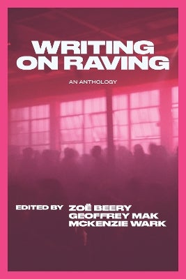 Writing on Raving by McKenzie Wark, Geoffrey Mak, Zoe Beery | Paper Plus