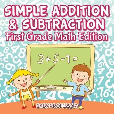 Simple Addition & Subtraction First Grade Math Edition by Baby ...