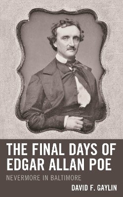 The Final Days of Edgar Allan Poe by David F. Gaylin | Paper Plus