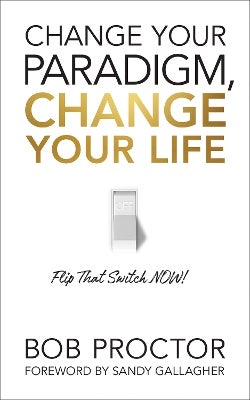 Change Your Paradigm, Change Your Life by Bob Proctor Paper