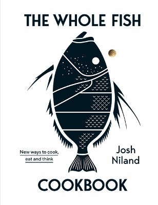 The Whole Fish Cookbook by Josh Niland Paper Plus