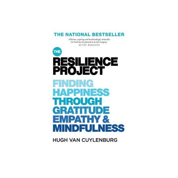 The Resilience Project: Finding Happiness through Gratitude, Empathy and Mindfulness -