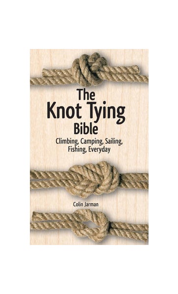 Knot Tying Bible: Climbing, Camping, Sailing, Fishing, Everyday by Colin  Jarman
